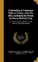 Celebration at Tammany Hall, on Friday, July 4th, 1862. Including the Poem, by Henry Morford, Esq.: The Oration, by Hon. Charles P. Daly. Pub. by Orde