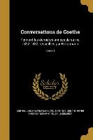 Conversations de Goethe: Pendant Les Dernières Années de Sa Vie, 1822-1832, Recueillies Par Eckermann, Tome 1