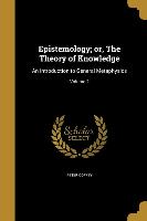 EPISTEMOLOGY OR THE THEORY OF