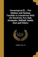 Geneological [!] ... The Dinkins and Springs Families in Connection With the Kendrick, Fox, Ball, Alexander, Riddick, Smith, Hart and Others