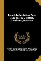 French Belles-lettres From 1640 to 1780 ... Humor, Sentiment, Romance