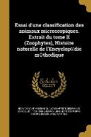 Essai D'Une Classification Des Animaux Microscopiques. Extrait Du Tome II (Zoophytes), Histoire Naturelle de L'Encyclop(c)Die M(c)Thodique