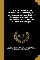Essais. Publiés d'après l'exemplaire de Bordeaux, avec les variantes manuscrites & les leçons des plus anciennes impressions, des notes, des notices e