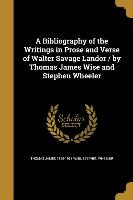 A Bibliography of the Writings in Prose and Verse of Walter Savage Landor / by Thomas James Wise and Stephen Wheeler