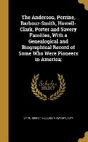 The Anderson, Perrine, Barbour-Smith, Howell-Clark, Porter and Savery Families, With a Genealogical and Biographical Record of Some Who Were Pioneers