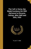 The Call to Unity, the Bedell Lectures for 1919 Delivered at Kenyon College, May 24th and 25th, 1920