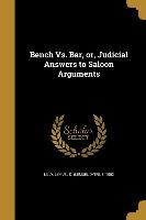 Bench Vs. Bar, or, Judicial Answers to Saloon Arguments