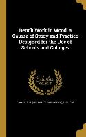 Bench Work in Wood, a Course of Study and Practice Designed for the Use of Schools and Colleges