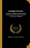 By Right of Sword: A Defense of Capital-punishment, Based on a Searching Examination of History, Theology, and Philosophy