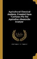 Agricultural Chemical Analysis, Founded Upon Leitfaden Für Die Agricultur-chemische Analyse