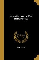 Anna Clayton, or, The Mother's Trial