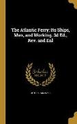 The Atlantic Ferry, Its Ships, Men, and Working. 3d Ed., Rev. and Enl