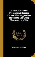 Alabama Teachers' Professional Reading Course With Suggestions for County and Group Meetings. 1919-1920