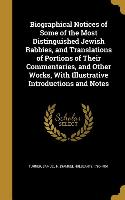 Biographical Notices of Some of the Most Distinguished Jewish Rabbies, and Translations of Portions of Their Commentaries, and Other Works, With Illus
