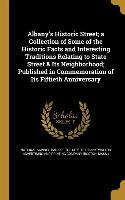 Albany's Historic Street, a Collection of Some of the Historic Facts and Interesting Traditions Relating to State Street & Its Neighborhood, Published