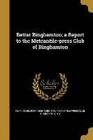 Better Binghamton, a Report to the Metcantile-press Club of Binghamton