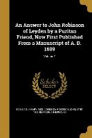 An Answer to John Robinson of Leyden by a Puritan Friend, Now First Published From a Manuscript of A. D. 1609, Volume 9