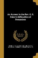 An Answer to the Rev. G. S. Faber's Difficulties of Romanism