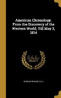 American Chronology, From the Discovery of the Western World, Till May 3, 1814