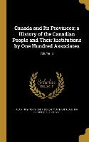 Canada and Its Provinces, a History of the Canadian People and Their Institutions by One Hundred Associates, Volume 13