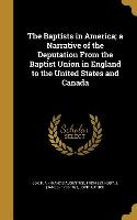 The Baptists in America, a Narrative of the Deputation From the Baptist Union in England to the United States and Canada