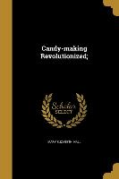 CANDY-MAKING REVOLUTIONIZED
