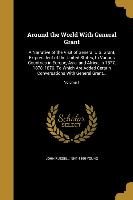 Around the World With General Grant: A Narrative of the Visit of General U.S. Grant, Ex-president of the United States, to Various Countries in Europe