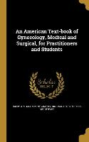 An American Text-book of Gynecology, Medical and Surgical, for Practitioners and Students