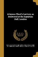 Artemus Ward's Lecture, as Delivered at the Egyptian Hall, London