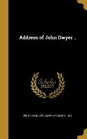 ADDRESS OF JOHN DWYER