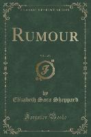 Rumour, Vol. 1 of 3 (Classic Reprint)