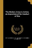 The Modern Army in Action, an Exposition of the Conduct of War