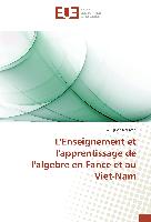 L'Enseignement et l'apprentissage de l'algebre en Fance et au Viet-Nam