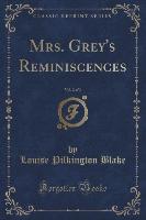 Mrs. Grey's Reminiscences, Vol. 2 of 3 (Classic Reprint)