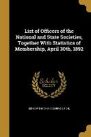 List of Officers of the National and State Societies, Together With Statistics of Membership, April 30th, 1892