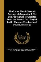 The Lives, Heroic Deeds & Sayings of Gargantua & His Son Pantagruel. Translated From the French Into English by Sir Thomas Urquhart and Peter Le Motte