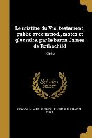 Le mistère du Viel testament, publié avec introd., motes et glossaire, par le baron James de Rothschild, Tome 5