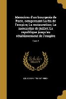 Mémoires d'un bourgeois de Paris, comprenant La fin de l'empire, La restauration, La monarchie de juillet, La république jusqu'au rétablissement de l'