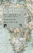 El reparto de África : de la Conferencia de Berlín a los conflictos actuales