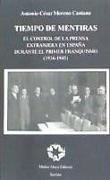 Tiempo de mentiras : el control de la prensa extranjera en España durante el primer franquismo, 1936-1945
