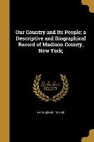 Our Country and Its People, a Descriptive and Biographical Record of Madison County, New York