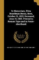 In Memoriam, Eliza Boardman Burnz, Born, October 31, 1823, Deceased, June 19, 1903. Printed in Roman Type and in Fonic-shorthand