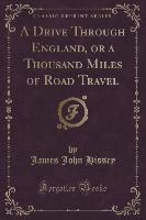 A Drive Through England, or a Thousand Miles of Road Travel (Classic Reprint)