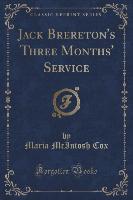 Jack Brereton's Three Months' Service (Classic Reprint)