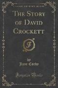 The Story of David Crockett (Classic Reprint)