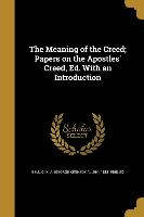 The Meaning of the Creed, Papers on the Apostles' Creed, Ed. With an Introduction