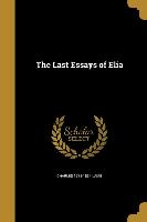 LAST ESSAYS OF ELIA