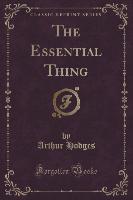 The Essential Thing (Classic Reprint)