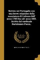 Notizie sul Portogallo con una breve relazione della nunziatura di Lisbona dall' anno 1795 fino all' anno 1802. Scritte dal cardinale Bartolomeo Pacca