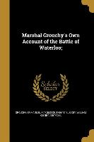 Marshal Grouchy's Own Account of the Battle of Waterloo